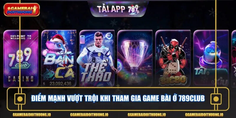 Điểm mạnh vượt trội khi tham gia game bài ở 789CLUB