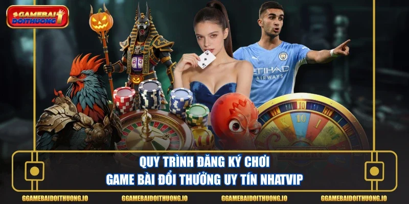 Quy trình đăng ký chơi game bài đổi thưởng uy tín Nhatvip