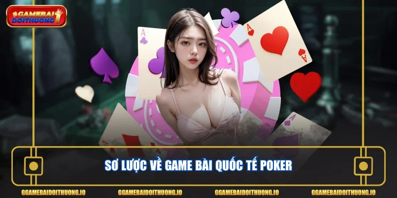 Sơ lược về game bài quốc tế Poker