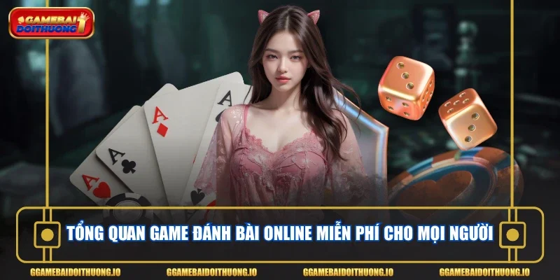 Tổng quan game đánh bài online miễn phí cho mọi người